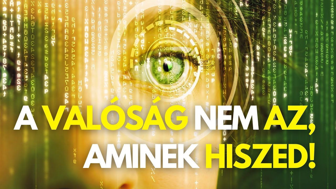 Így léphetsz egy magasabb tudatszintre! A valóság nem az, aminek hiszed!