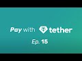 Pay with Tether - Episode 15