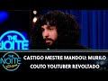 Castigo Mestre Mandou: Murilo Couto Youtuber Revoltado | The Noite (28/11/19)