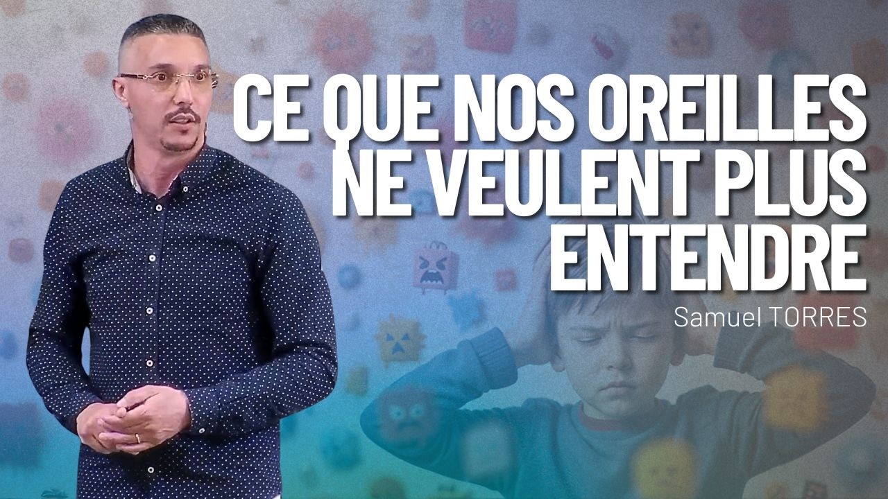 Ce que nos oreilles ne veulent plus entendre - Pasteur Samuel TORRES