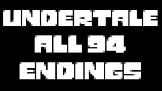 ALL 94 ENDINGS IN UNDERTALE