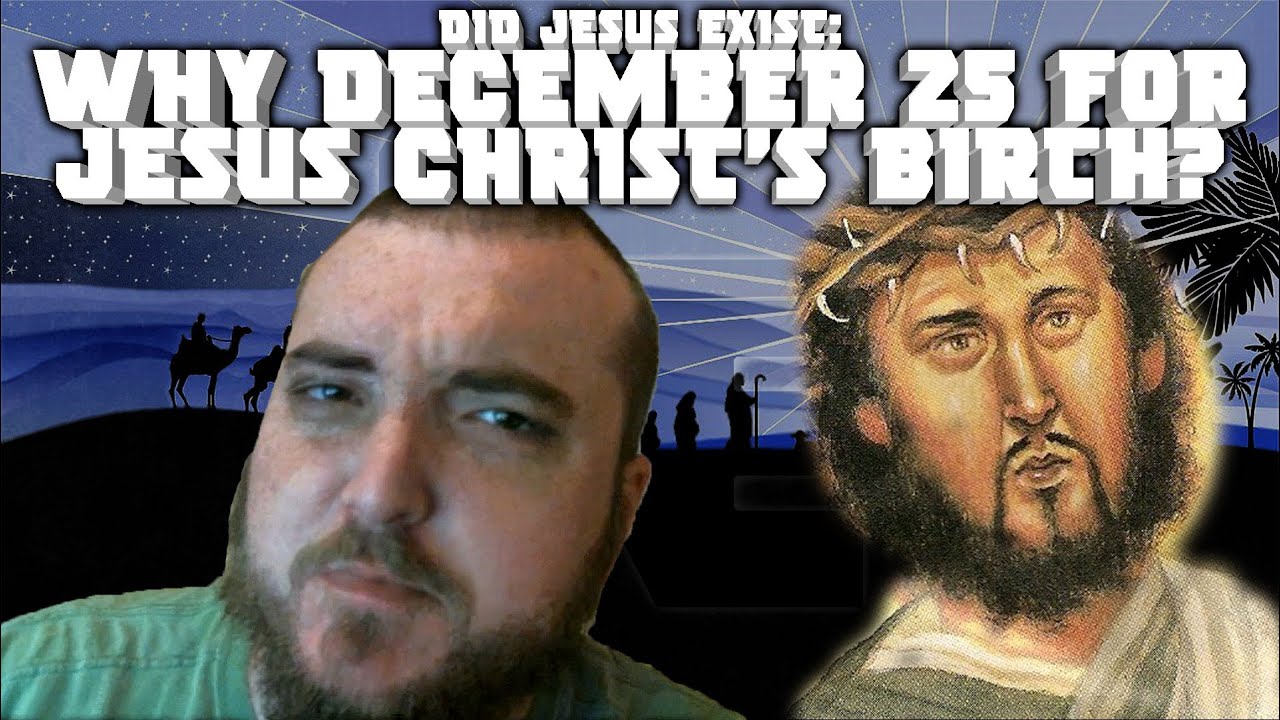 Did Jesus Exist Why is December 25th Jesus Christ's Birthday YouTube