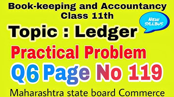 11th. Q6 page no 119. Chapter 4. Ledger. Maharashtra State Board.