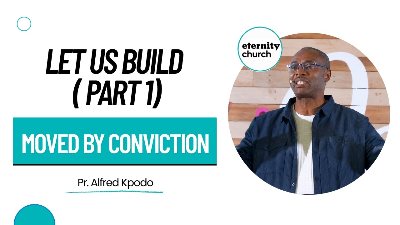 Let us build - ( part 1): Moved by conviction Pr. Alfred Kpodo