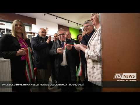 PROSECCO IN VETRINA NELLA FILIALE DELLA BANCA | 14/03/2024