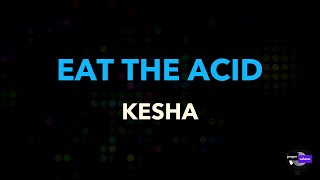 Kesha - Eat The Acid | Karaoke Version