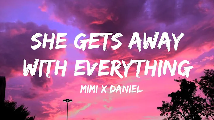 She gets away with Everything - Mimi x Daniel ( Lyrics Video )