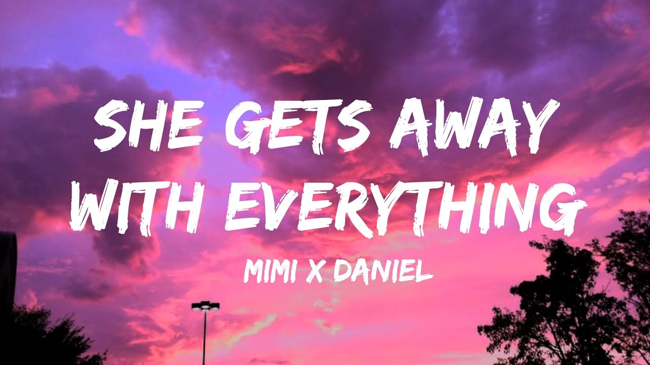 Mimi X Daniela She Gets Away With Everything Lyrics