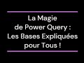 La Magie de Power Query :  Les Bases expliquées pour tous !!