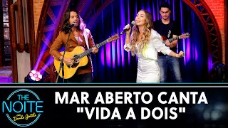 Mar Aberto canta "Vida a Dois" | The Noite (23/04/21)