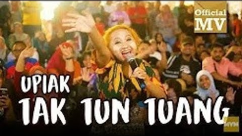 Upiak - Tak Tun Tuang (NEW VER.) (Official Music Video)