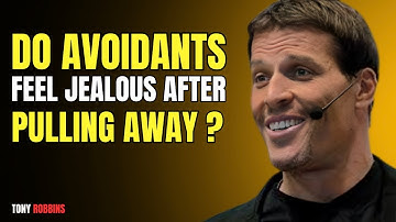 Do Avoidants Feel JEALOUS When They Pull Away? | TONY ROBBINS POWERFUL MOTIVATIONAL SPEECH|