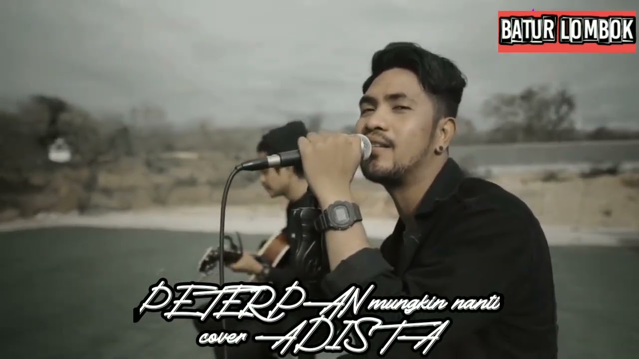 MUNGKIN NANTI PETERPAN COVER ADISTA.‎@BATURLOMBOK787