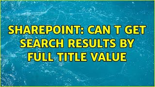 Sharepoint: Can t get Search results by full Title value