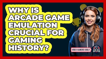 Why Is Arcade Game Emulation Crucial For Gaming History? - Video Gamers Vault