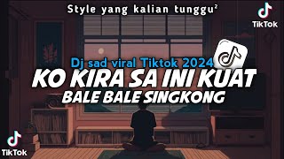 VIRAL TIKTOK🔥 DJ  SAD KO KIRA SA INI KUAT X BALE BALE SINGKONG STYLE TERBARU