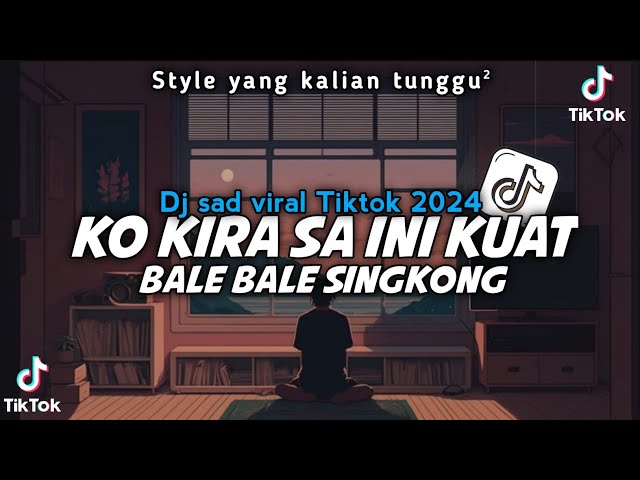 VIRAL TIKTOK🔥 DJ  SAD KO KIRA SA INI KUAT X BALE BALE SINGKONG STYLE TERBARU class=