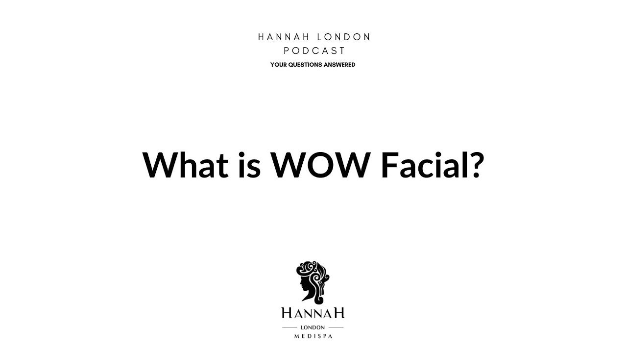 What is WOW Facial? - Hannah London Podcast - HydraFacial vs WOW Facial in London Q&A EP.1