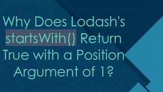 Why Does Lodash's startsWith() Return True with a Position Argument of 1