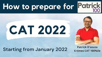 How to prepare for CAT 22 if starting from January 2022? | Patrick Dsouza | 6 times CAT 100%iler