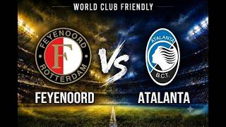 WATCH CLUB FRIENDLY GAMES LIVE | Feyenoord Vs Atalanta
