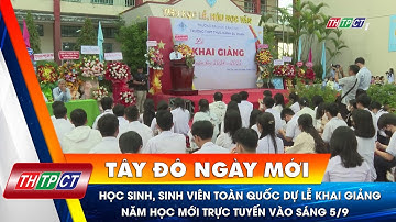 Học sinh, sinh viên toàn quốc dự lễ khai giảng năm học mới trực tuyến vào sáng 5/9| Cần Thơ TV