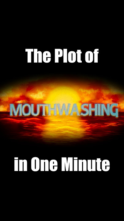 The Plot of 'Mouthwashing' in One Minute