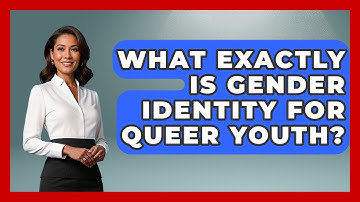 What Exactly Is Gender Identity For Queer Youth? - Queer Teens United