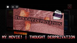 My Movie! | THOUGHT DEPRIVATION UNDONE screenshot 4