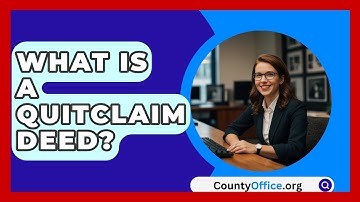 What Is A Quitclaim Deed? - CountyOffice.org