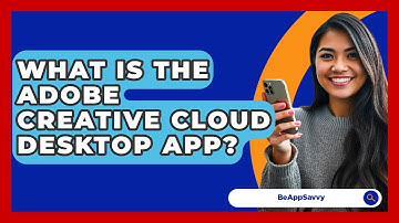 What Is The Adobe Creative Cloud Desktop App? - Be App Savvy