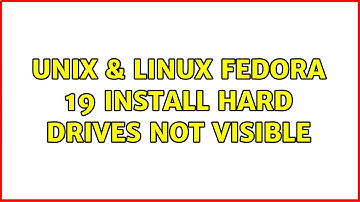 Unix & Linux: Fedora 19 install hard drives not visible