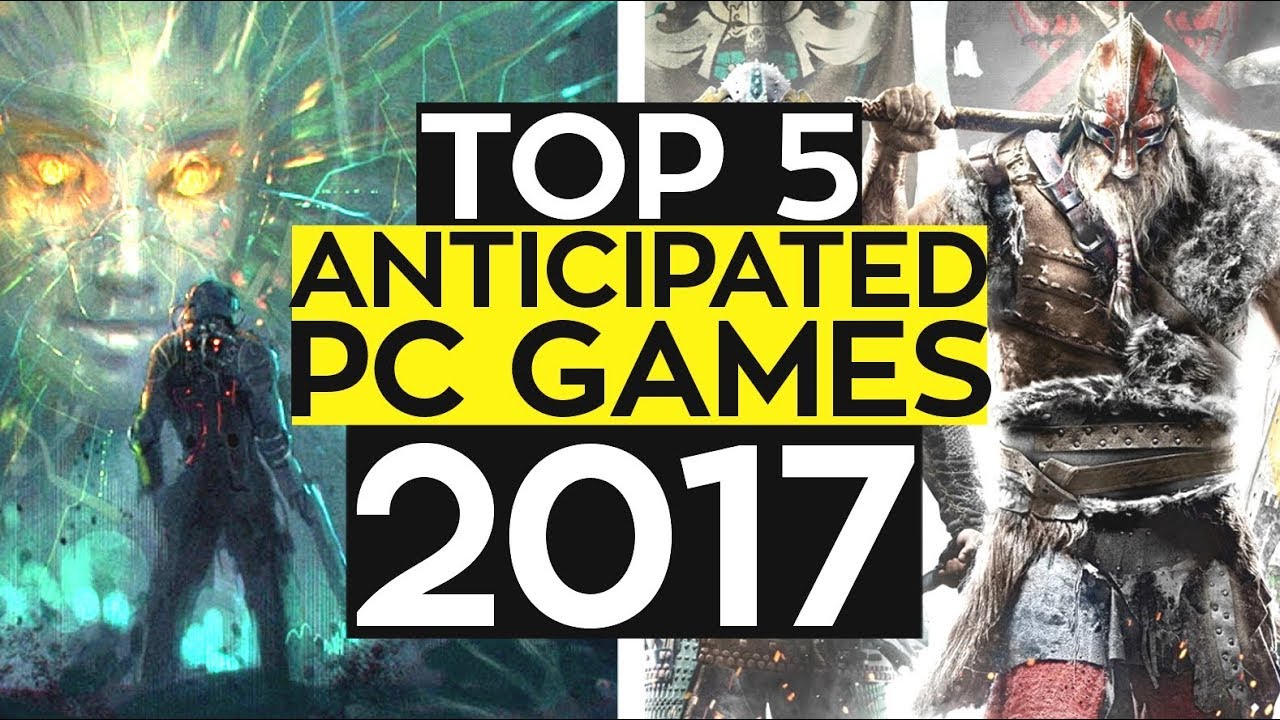 TOP 5 ANTICIPATED PC GAMES 2017 YouTube