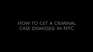 How to Get a Criminal Case Dismissed in NYC