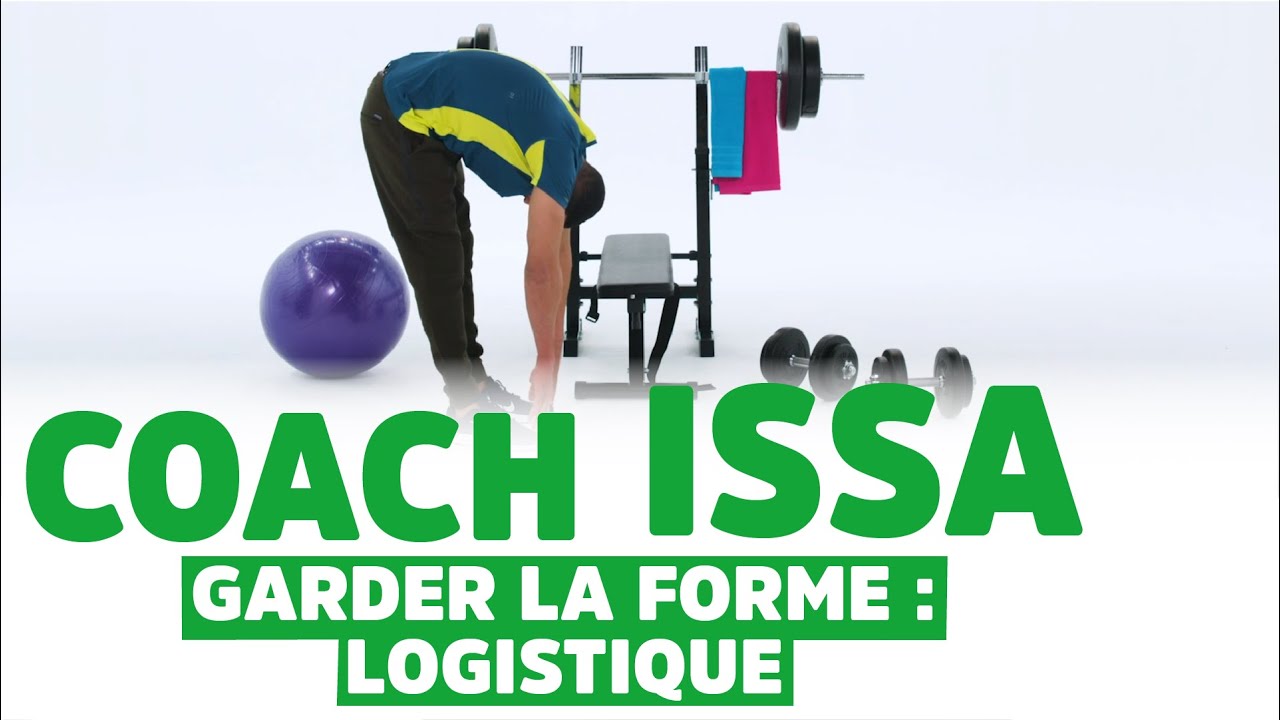 COACH ISSA - GARDEZ LA FORME - BONUS : LOGISTIQUE - YouTube
