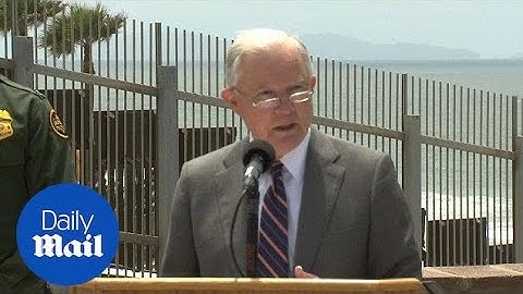 Sessions announces zero-tolerance policy for illegal immigration