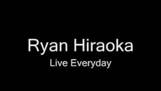 Ryan Hiraoka - Live Everyday chords