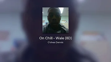 On Chill - Wale (8D)