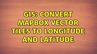 GIS: Convert Mapbox Vector Tiles to Longitude and Latitude (2 Solutions!!)