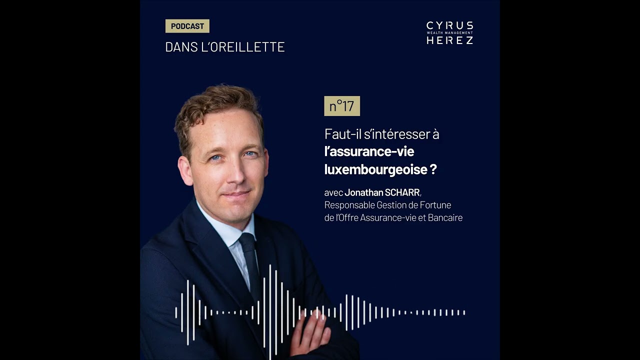 Dans l'oreillette - Faut-il s'intéresser à l'assurance-vie luxembourgeoise ?