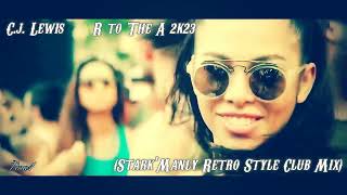 ▶💥C j  Lewis - R to The A 2k23 (Stark'Manly Retro Style Club Mix)▶💥
