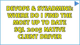 DevOps & SysAdmins: Where do I find the most up to date SQL 2005 native client driver Wealth