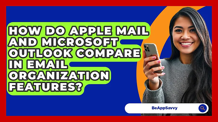 How Do Apple Mail And Microsoft Outlook Compare In Email Organization Features? - Be App Savvy