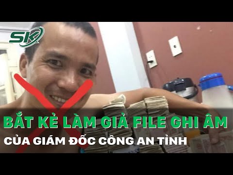 Video Bắt kẻ cắt ghép ghi âm lời của Giám đốc Công an tỉnh... - youtube