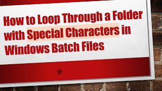 How to Loop Through a Folder with Special Characters in Windows Batch Files