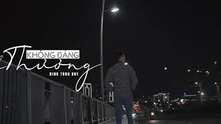 | Không Đáng Để Thương| Đinh Tùng Huy| MV Official|