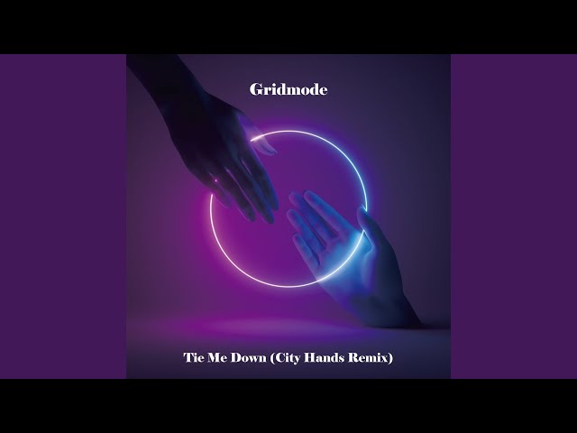 Tie Me Down (City Hands Remix)NEW!Gridmode