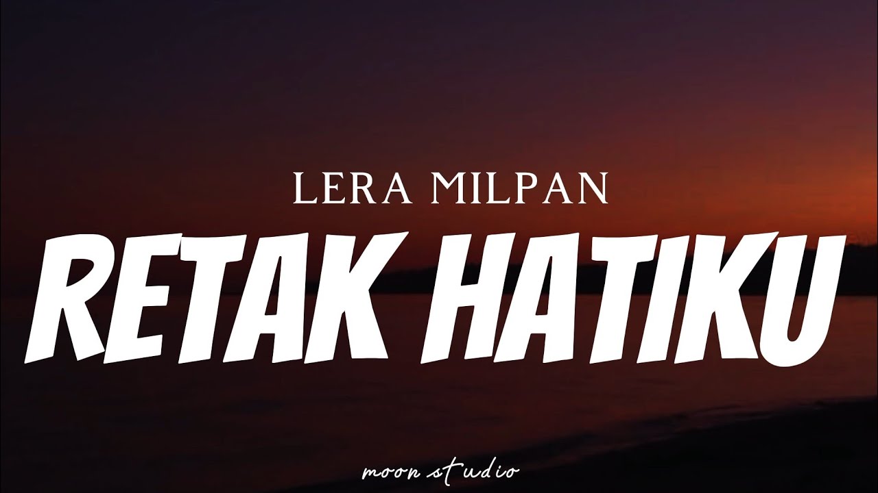 LERA MILPAN   Retak Hatiku  Lyrics 