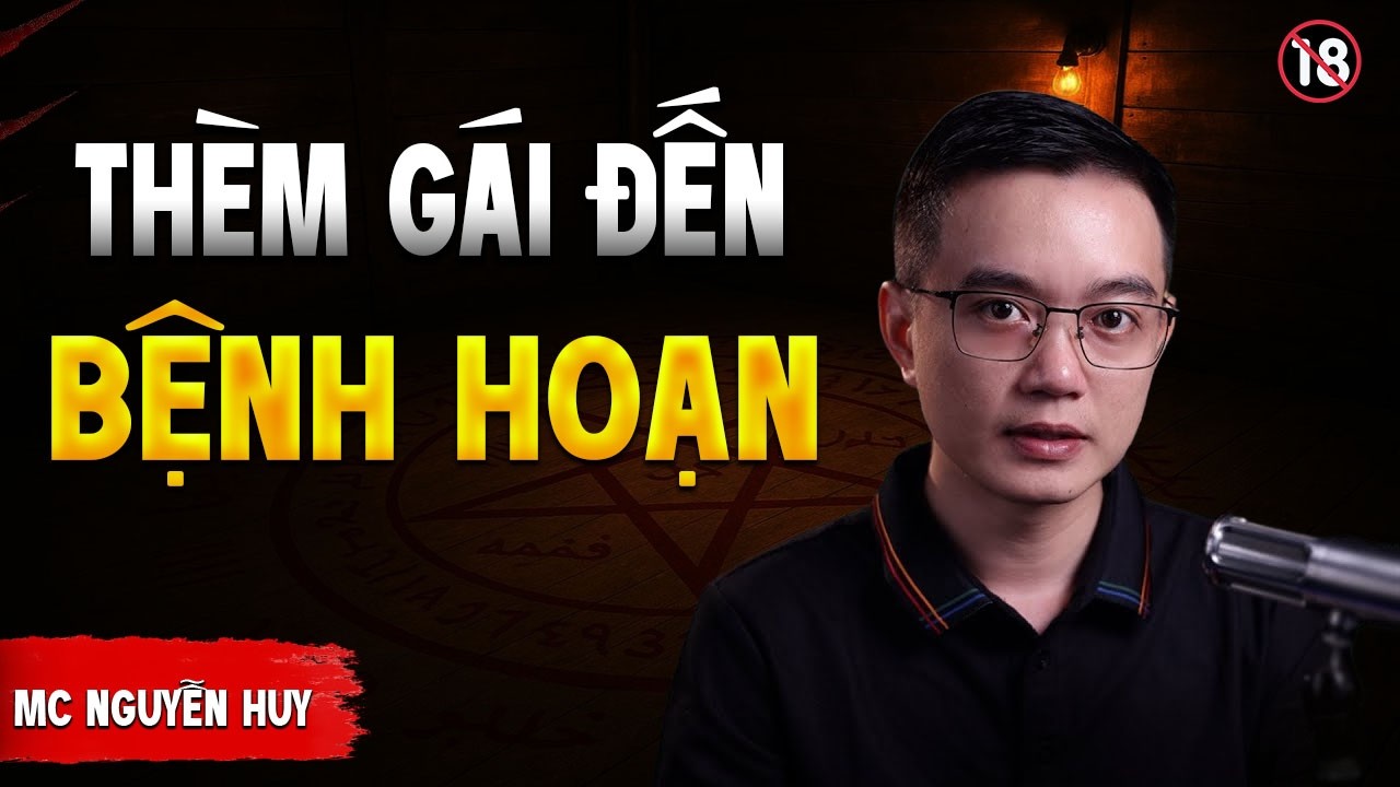 TRUYỆN MA : THÈM GÁI ĐẾN BỆNH HOẠN | TRUYỆN MA NGUYỄN HUY KỂ