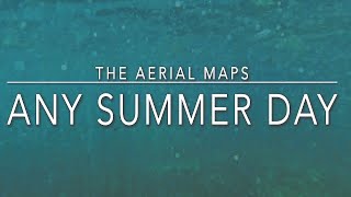 'Any Summer Day' by the Aerial Maps